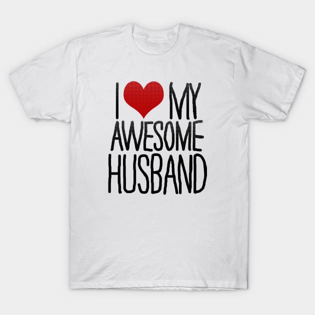 I Love My Awesome Husband T-Shirt by jisterart